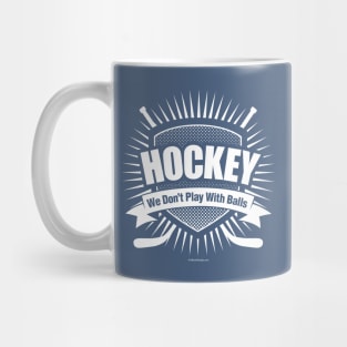 Hockey: We Don't Play With Balls Mug